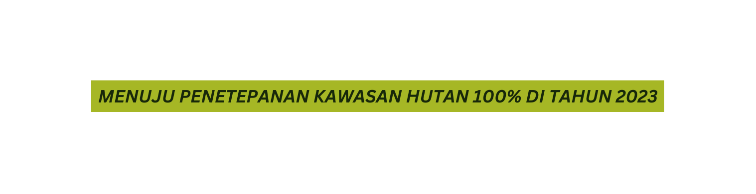 menuju penetepanan kawasan hutan 100 di tahun 2023